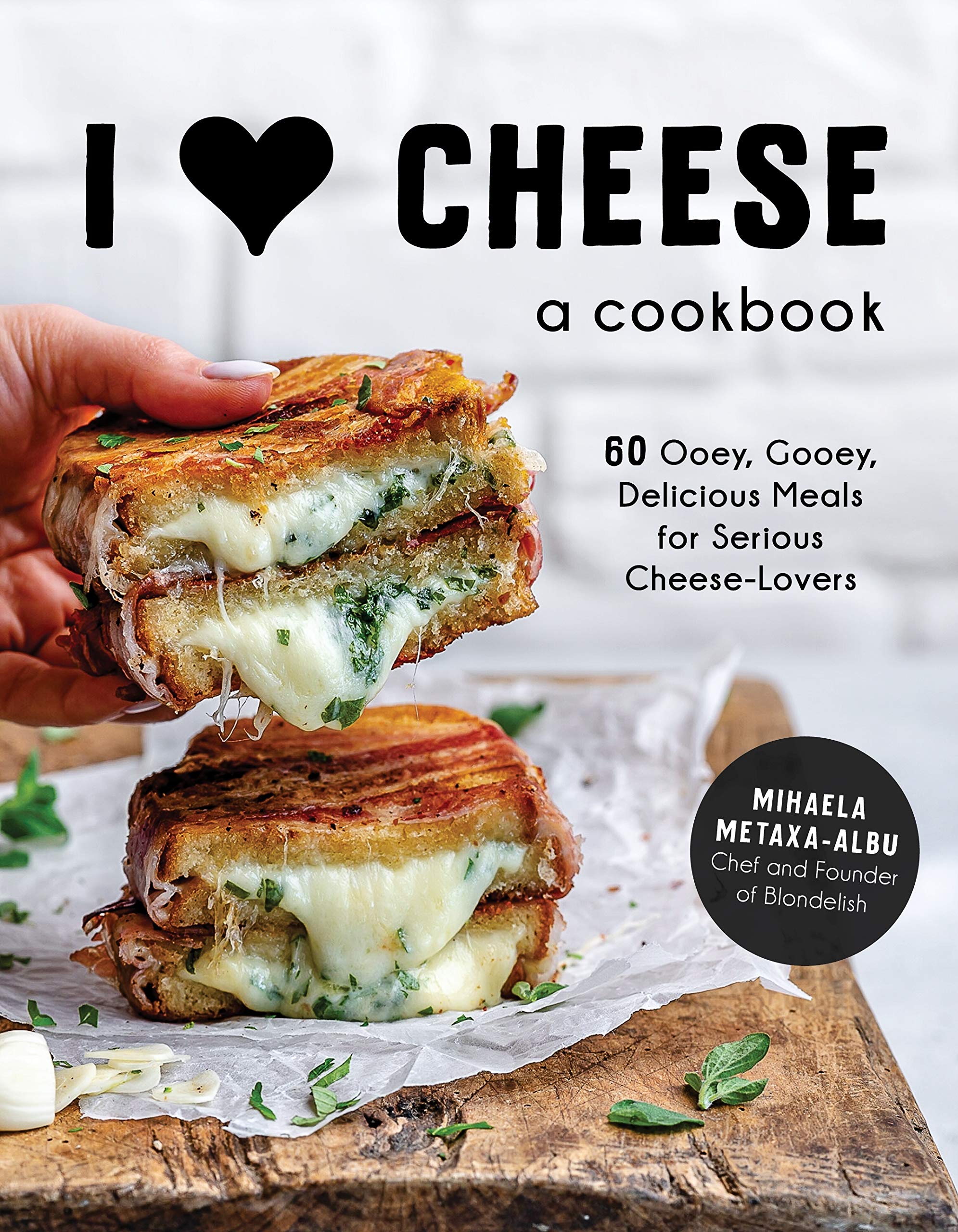 I Love Cheese: A Cookbook