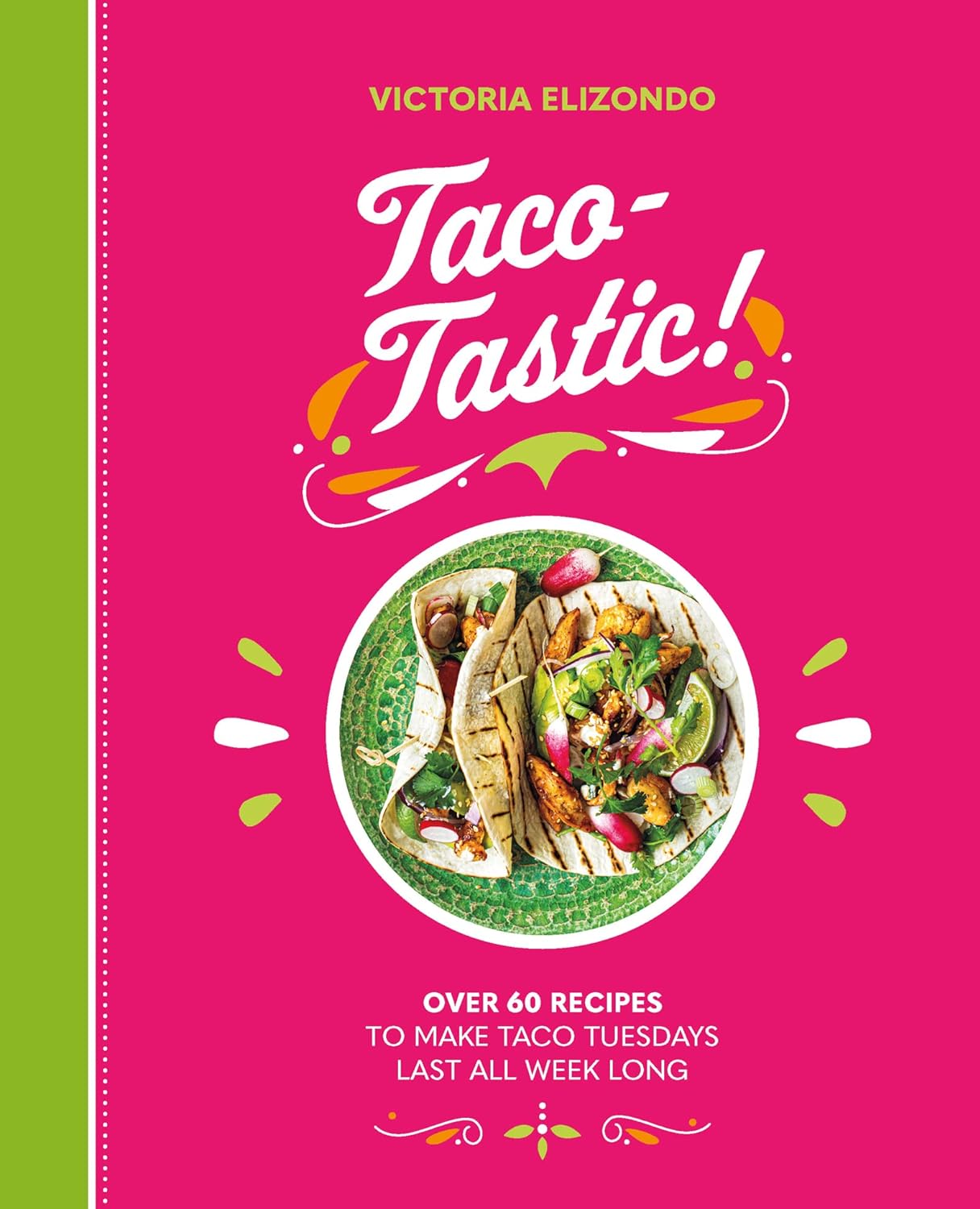 Taco-Tastic: Over 60 Recipes to Make Taco Tuesdays Cookbook
