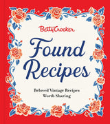 Betty Crocker Found Recipes: Beloved Vintage Recipes Worth Sharing