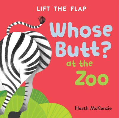 Whose Butt? At The Zoo: Lift The Flap Board Book