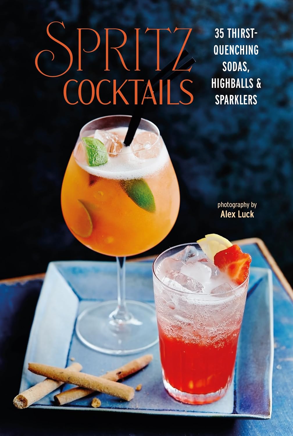 Spritz Cocktails: 35 thirst-quenching sodas, highballs & sparklers