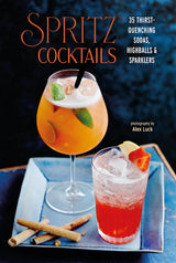 Spritz Cocktails: 35 thirst-quenching sodas, highballs & sparklers