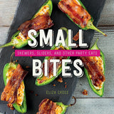 Small Bites: Skewers, Sliders & Other Party Eats