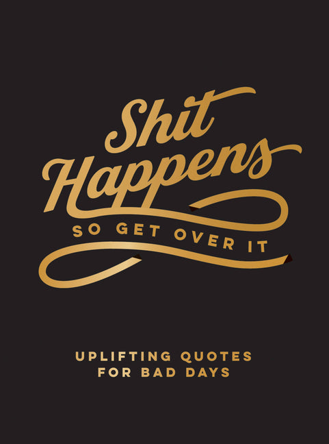 Shit Happens So Get Over It Book