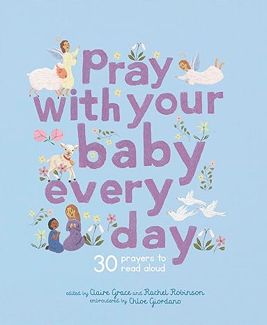 Pray With Your Baby Every Day: 30 Prayers to Read Aloud
