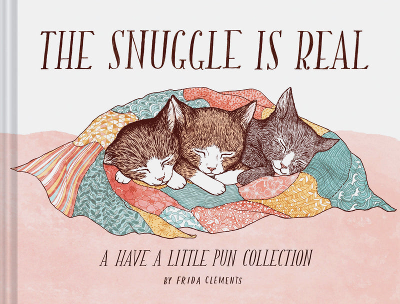 The Snuggle Is Real: Have A Little Pun Book
