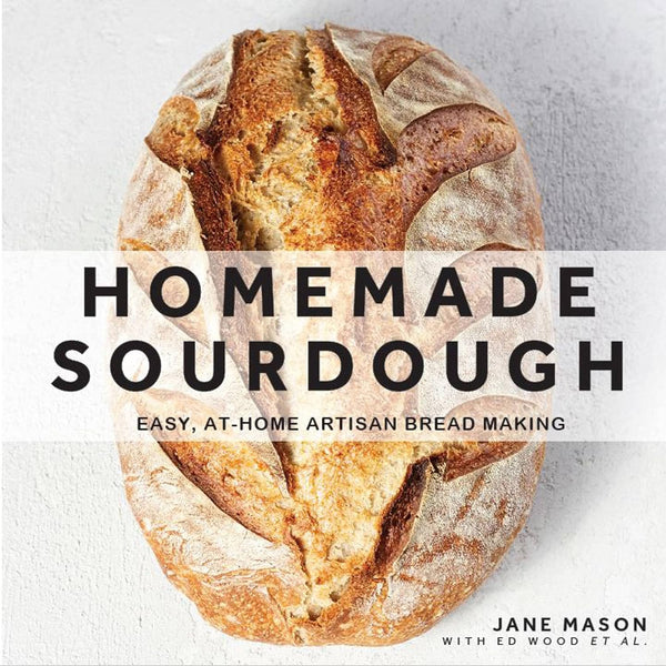 Homemade Sourdough: Easy, At Home Artisan Bread Making Book