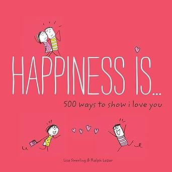Happiness Is... 500 Ways To Show I Love You