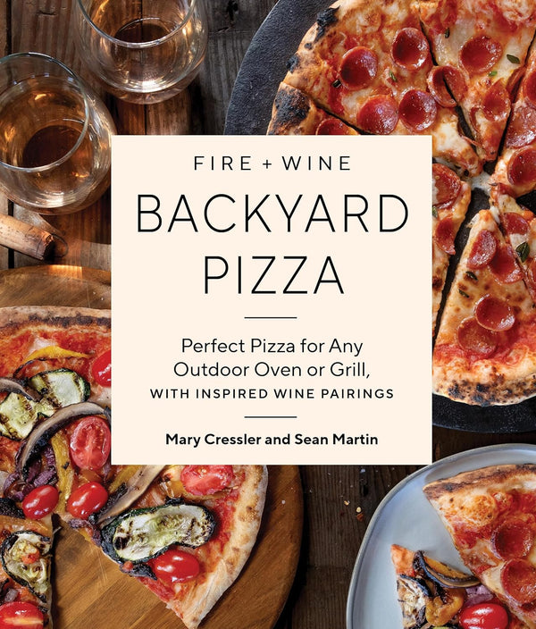 Fire + Wine Backyard Pizza Cookbook