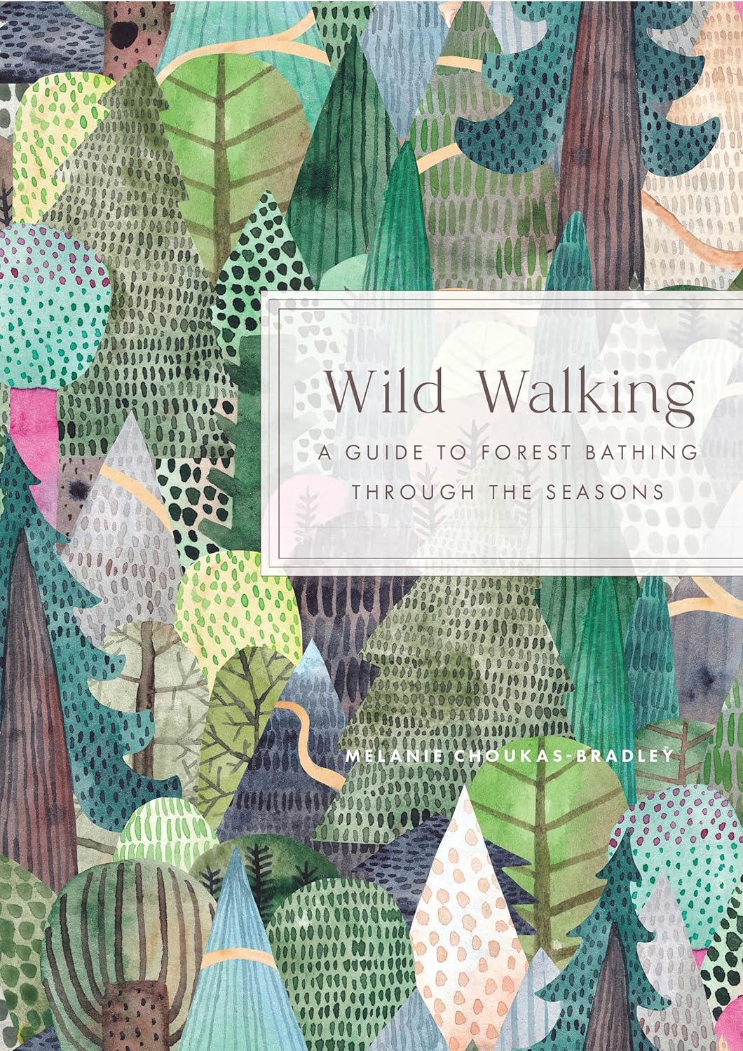 Wild Walking: A Guide To Forest Bathing Through The Seasons