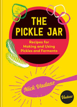 The Pickle Jar: Recipes for Making & Using Pickles & Ferments