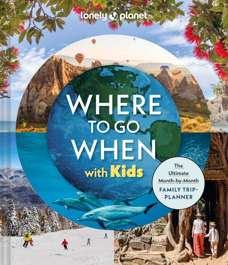 Lonely Planet: Where To Go When With Kids Book