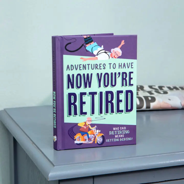 Adventures To Have Now That You're Retired Book