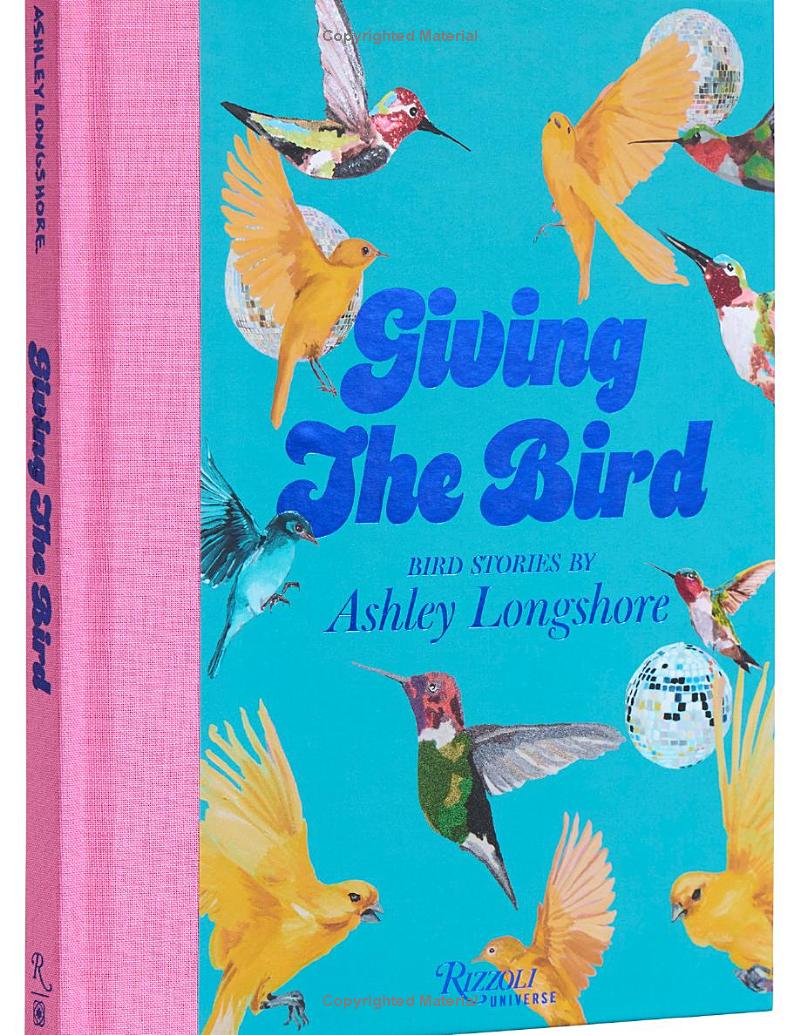 Giving the Bird: Bird Stories by Ashley Longshore