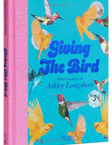 Giving the Bird: Bird Stories by Ashley Longshore