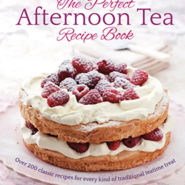 The Perfect Afternoon Tea Recipe Book: 200 Classic Recipes