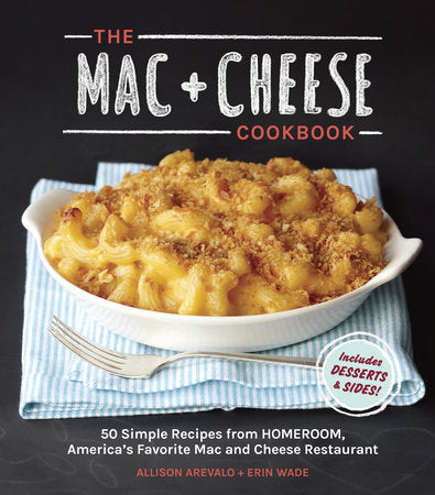 The Mac + Cheese Cookbook