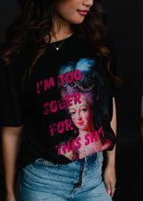 Too Sober For This Shit Tee Black