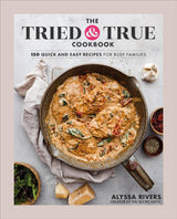 The Tried & True Cookbook: 150 Quick & Easy Recipes for Busy Families