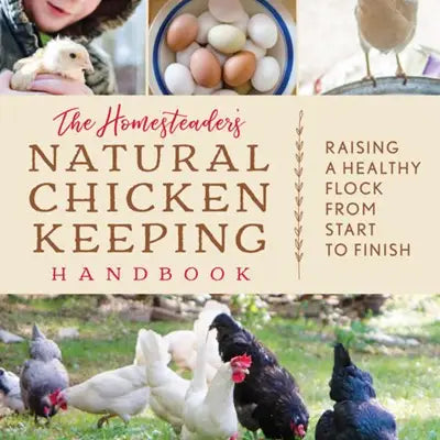 Homesteader's Natural Chicken Keeping Handbook