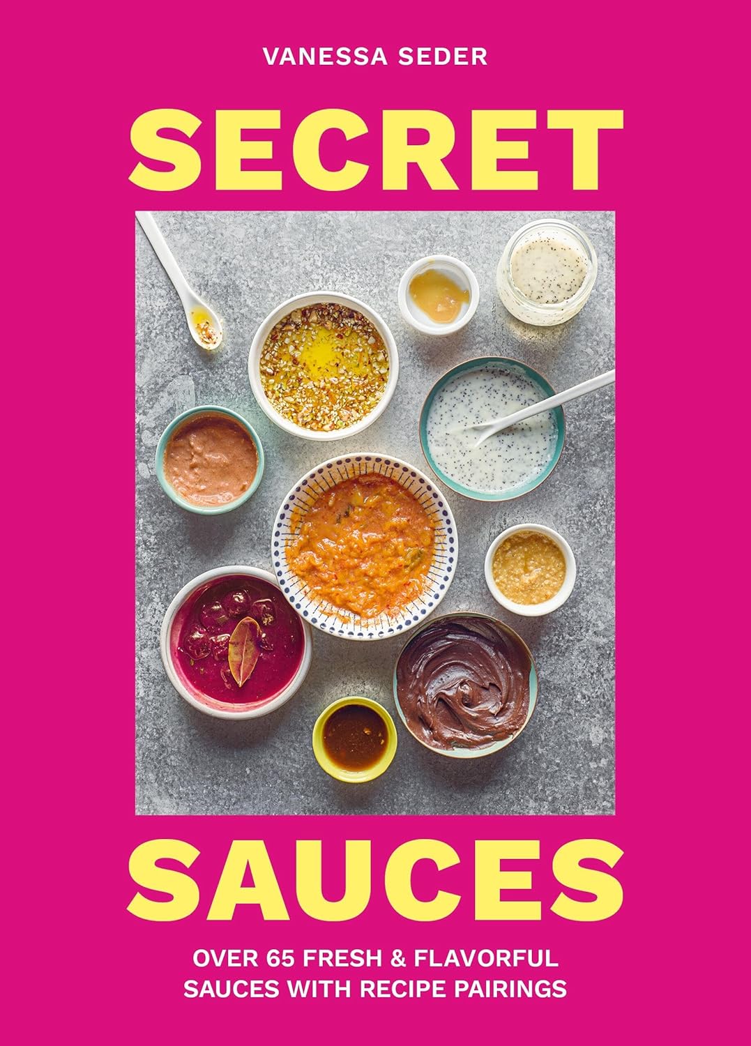 Secret Sauces: Over 65 Fresh & Flavorful Sauces