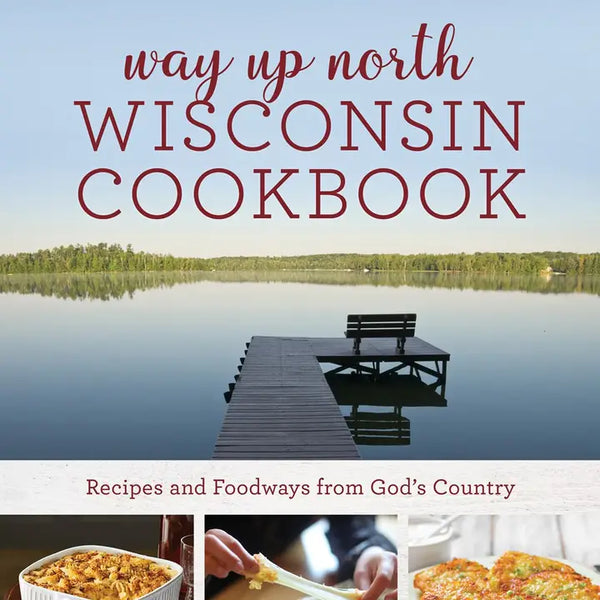 Way Up North Wisconsin Cookbook