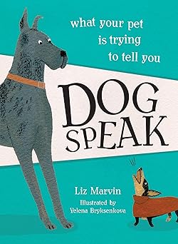 Dog Speak: What Your Pet Is Trying To Tell You