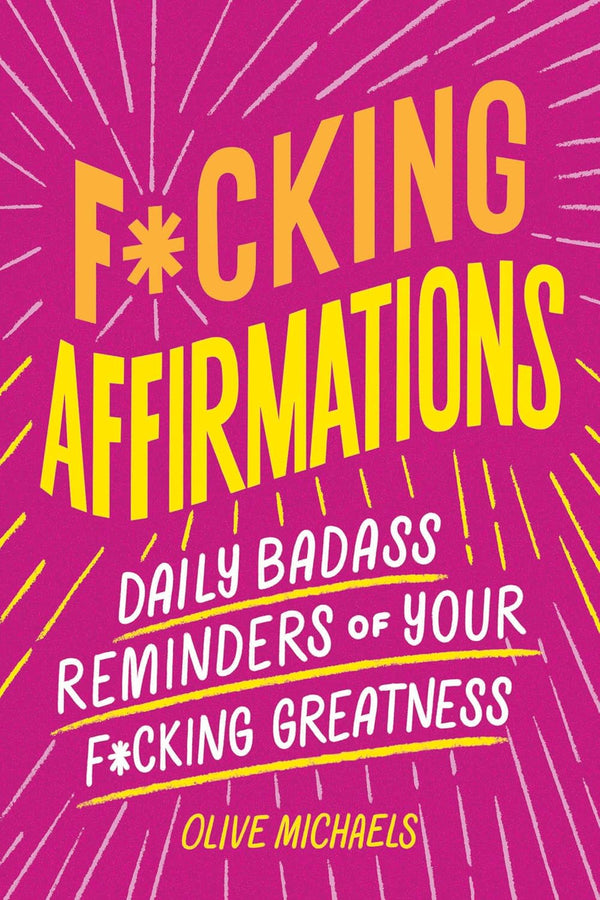 Fucking Affirmations: Daily Badass Reminders
