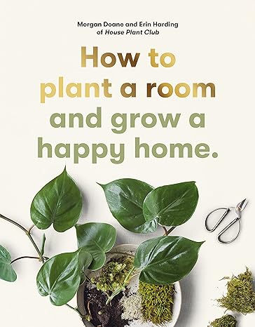 How To Plant A Room & Grow A Happy Home Book