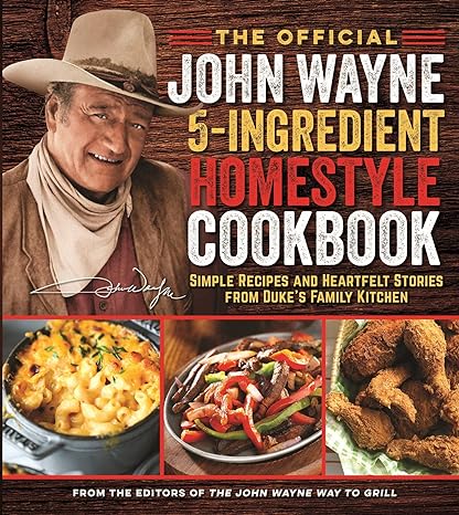 The Official John Wayne 5 Ingredient Homestyle Cookbook