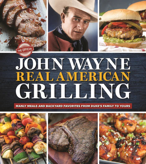 The Official John Wayne Real American Grilling Book